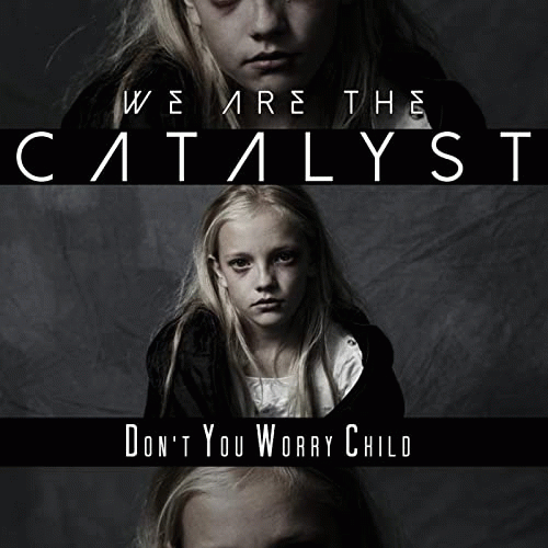 We Are The Catalyst : Don't You Worry Child